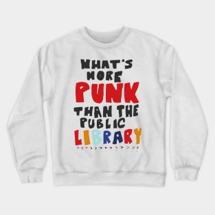 What's More Punk Than The Public Library Crewneck Sweatshirt